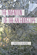The Invention of the Kaleidoscope by Paisley Rekdal